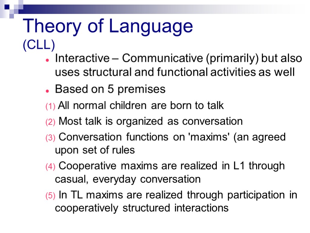 Theory of Language (CLL) Interactive – Communicative (primarily) but also uses structural and functional